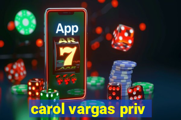 carol vargas priv