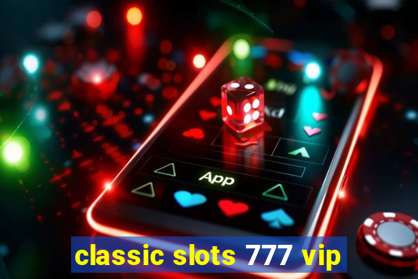 classic slots 777 vip