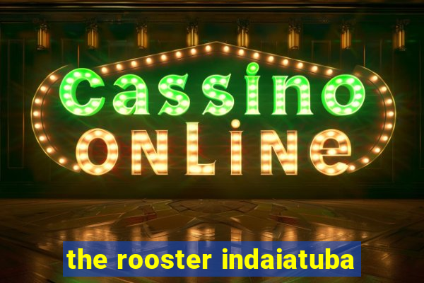 the rooster indaiatuba