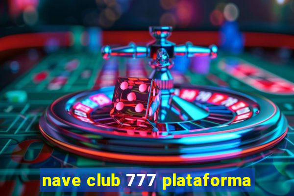 nave club 777 plataforma