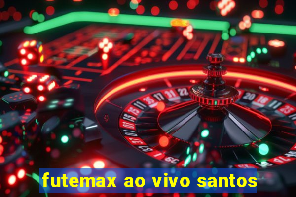 futemax ao vivo santos