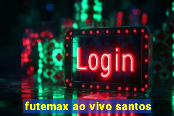 futemax ao vivo santos