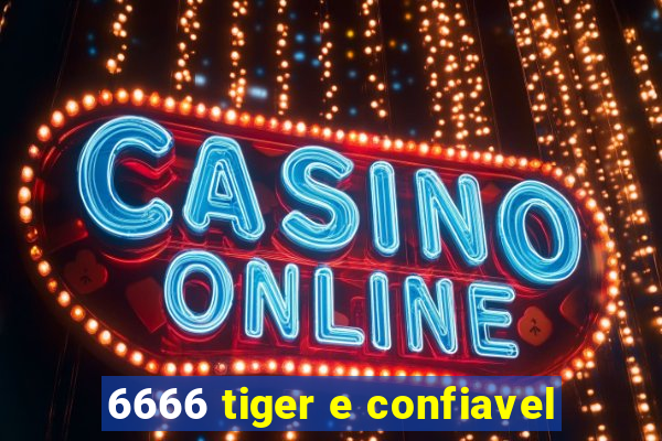 6666 tiger e confiavel