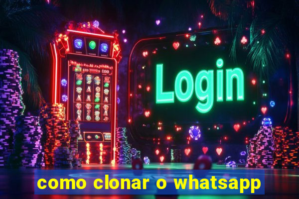 como clonar o whatsapp