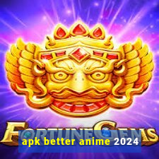 apk better anime 2024