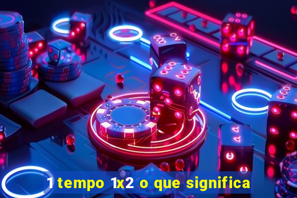 1 tempo 1x2 o que significa