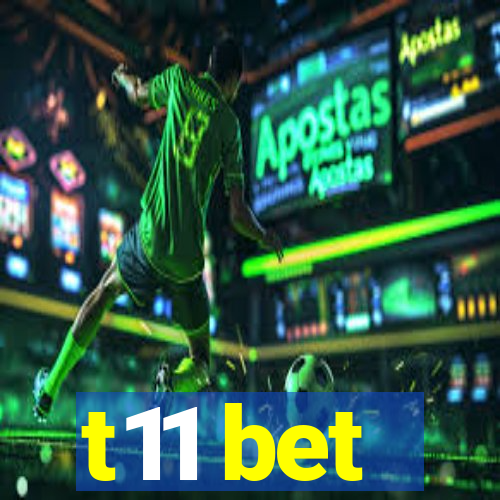 t11 bet