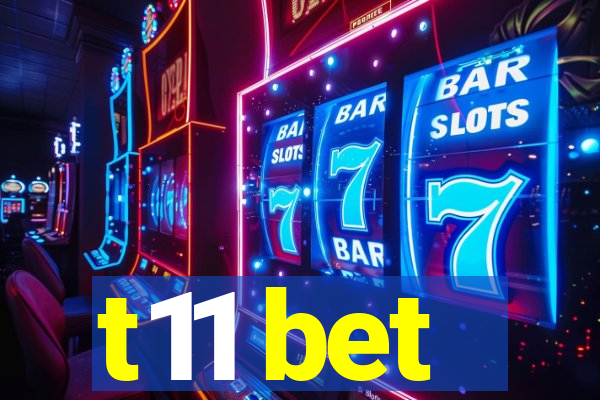 t11 bet