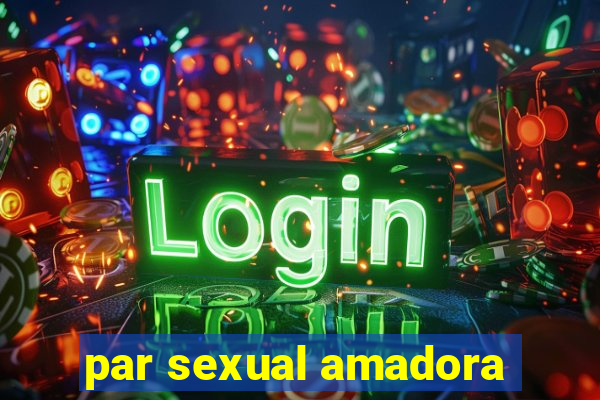 par sexual amadora