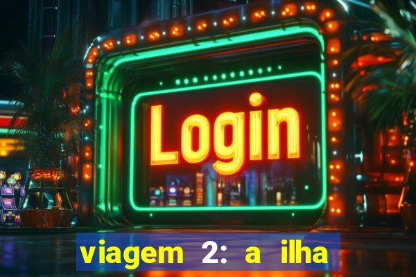 viagem 2: a ilha misteriosa filme completo dublado superflix