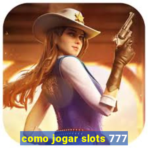 como jogar slots 777