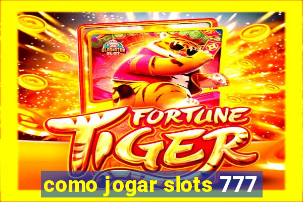 como jogar slots 777