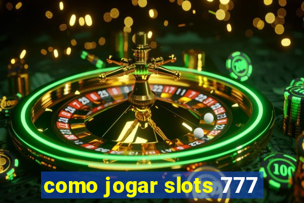 como jogar slots 777