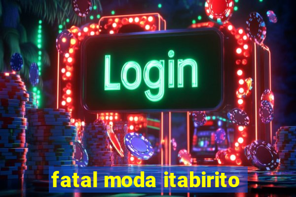 fatal moda itabirito