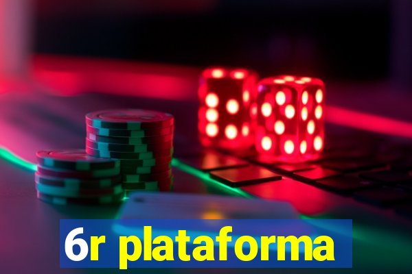 6r plataforma