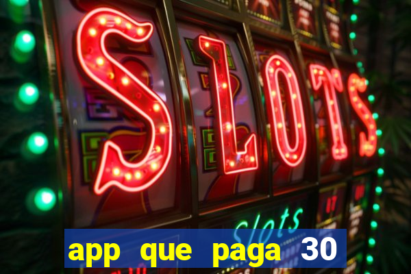 app que paga 30 reais para se cadastrar