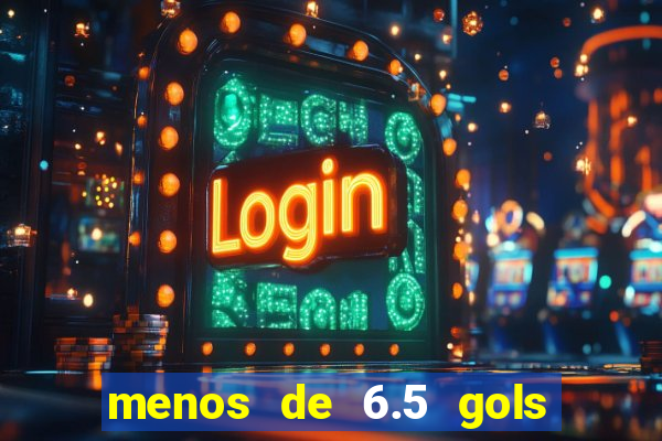 menos de 6.5 gols o que significa