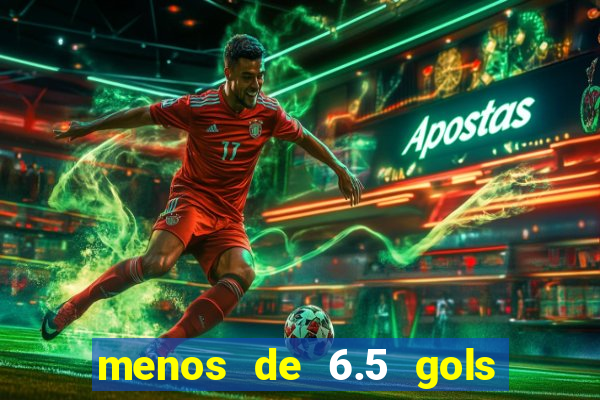 menos de 6.5 gols o que significa