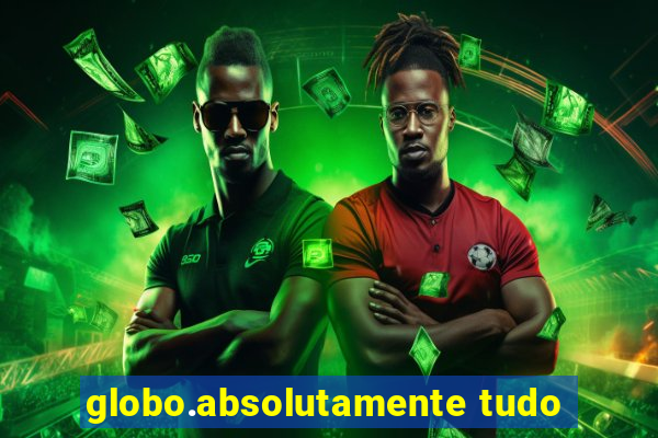 globo.absolutamente tudo