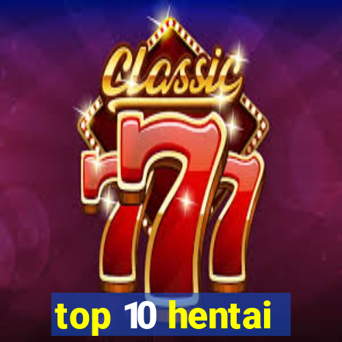 top 10 hentai