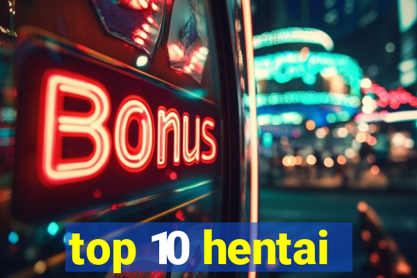 top 10 hentai