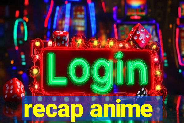 recap anime