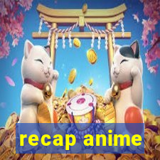 recap anime