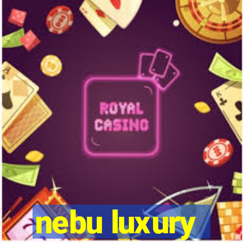 nebu luxury