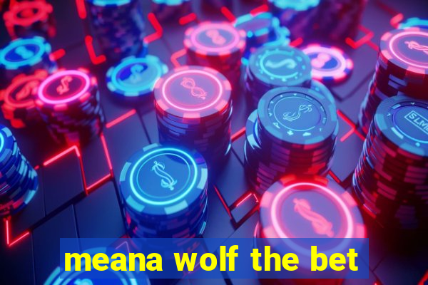 meana wolf the bet