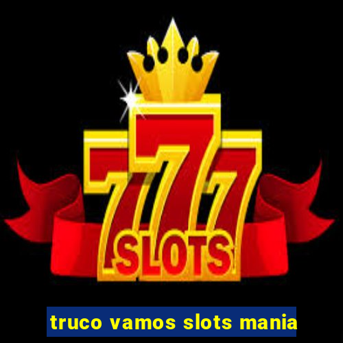 truco vamos slots mania