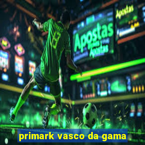 primark vasco da gama