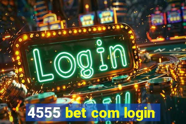 4555 bet com login