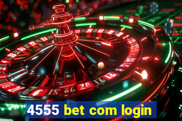 4555 bet com login