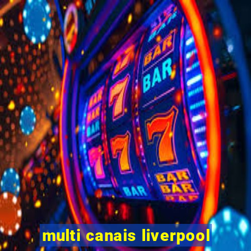 multi canais liverpool