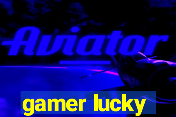 gamer lucky