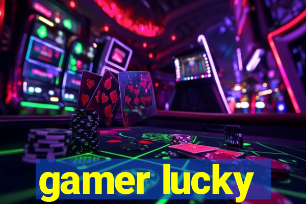 gamer lucky