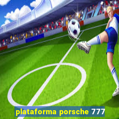 plataforma porsche 777