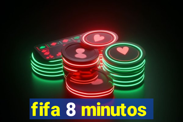 fifa 8 minutos