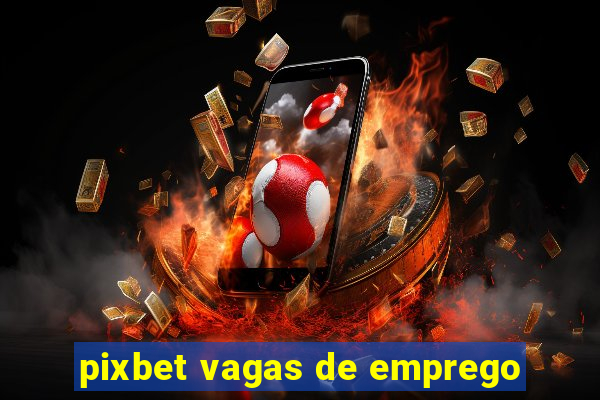 pixbet vagas de emprego