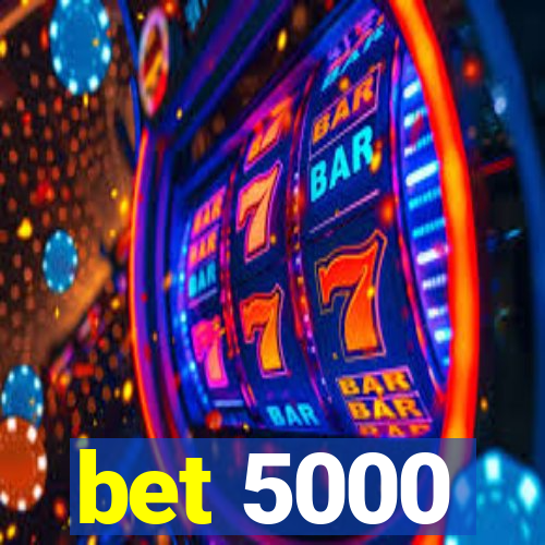 bet 5000