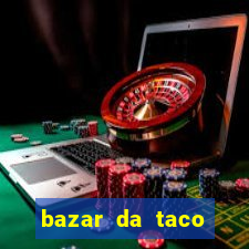 bazar da taco agendamento online