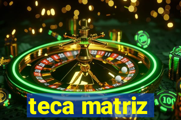 teca matriz