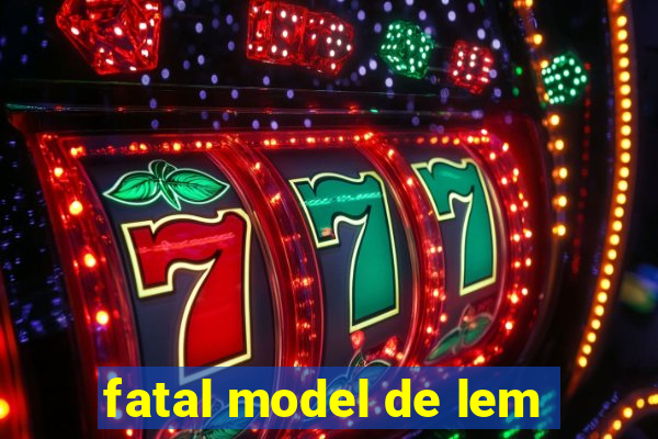 fatal model de lem