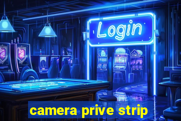 camera prive strip