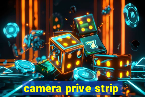 camera prive strip