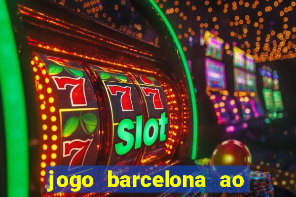 jogo barcelona ao vivo futemax