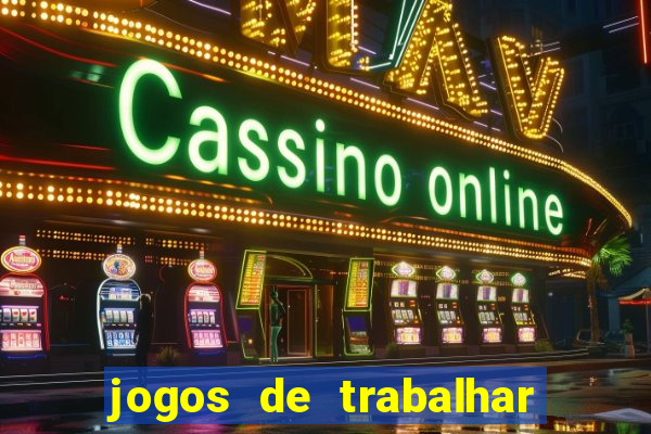 jogos de trabalhar para ganhar dinheiro