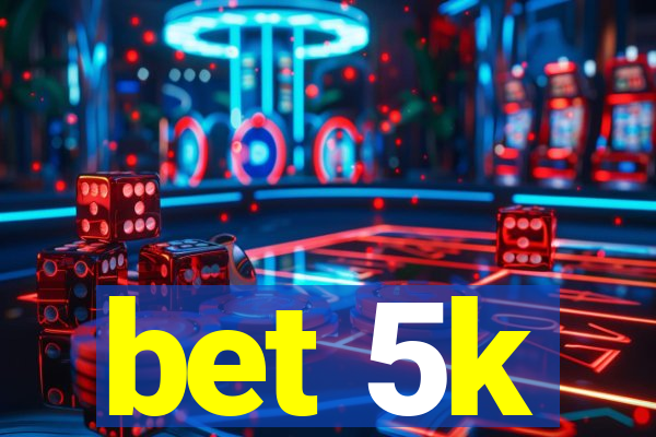 bet 5k