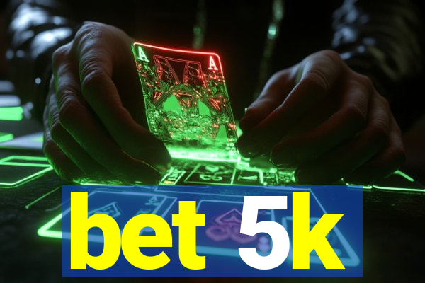 bet 5k