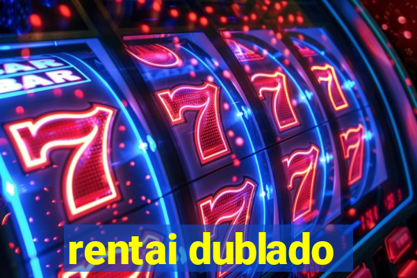 rentai dublado